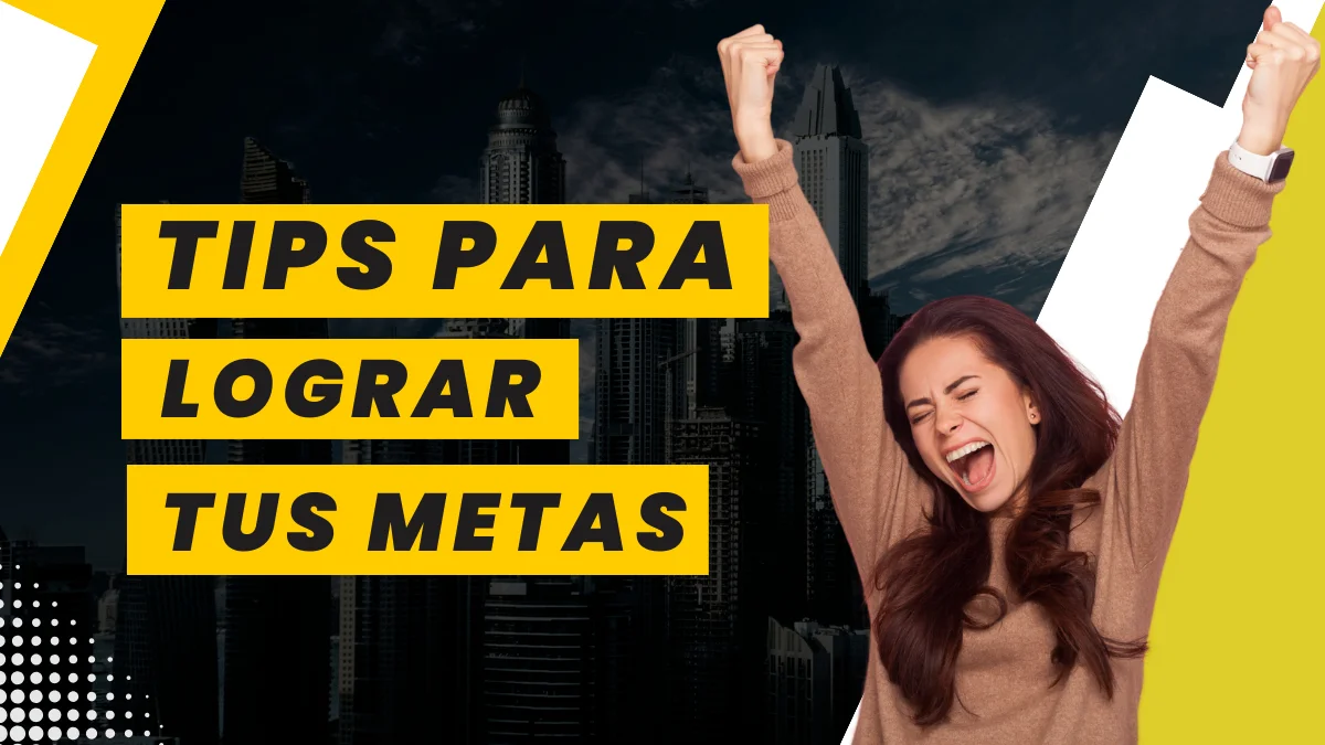 Tips para lograr tus metas